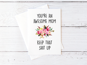 You're An Awesome Mom. Keep That Shit Up Mother's Day Card for Mom Floral Card