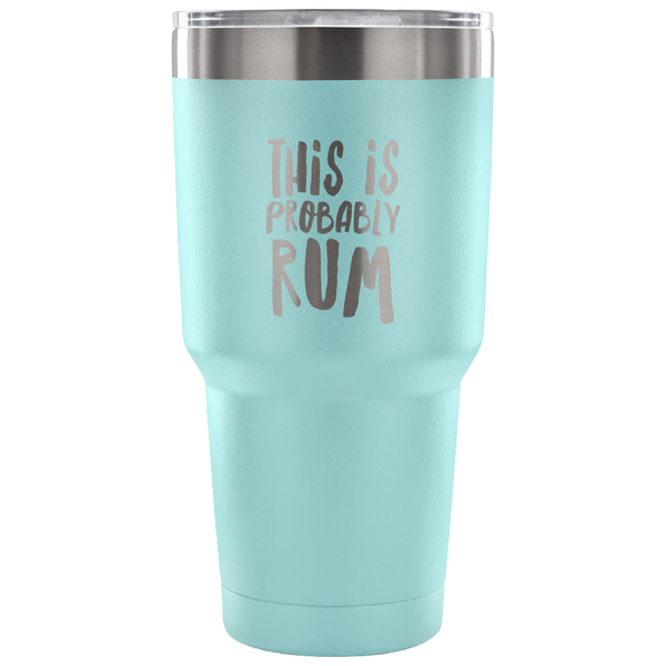 This is Probably Rum Tumbler Double Wall Vacuum Insulated Hot Cold Travel Cup 30oz BPA Free