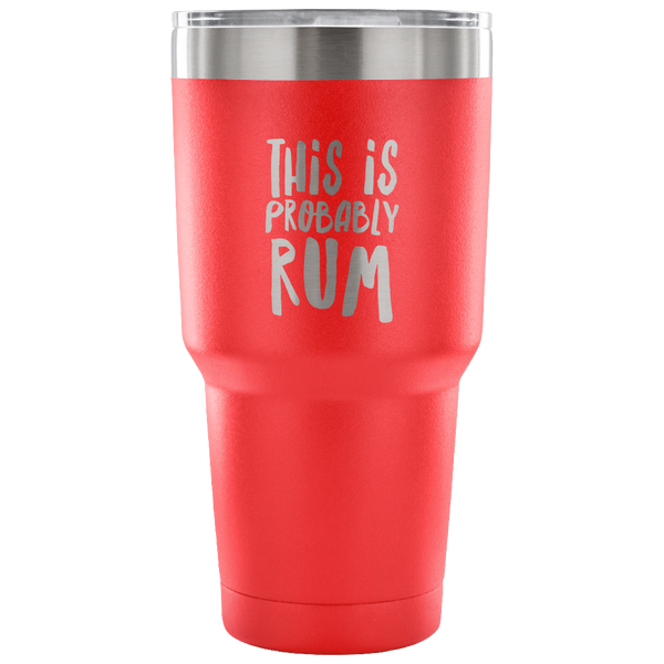 This is Probably Rum Tumbler Double Wall Vacuum Insulated Hot Cold Travel Cup 30oz BPA Free