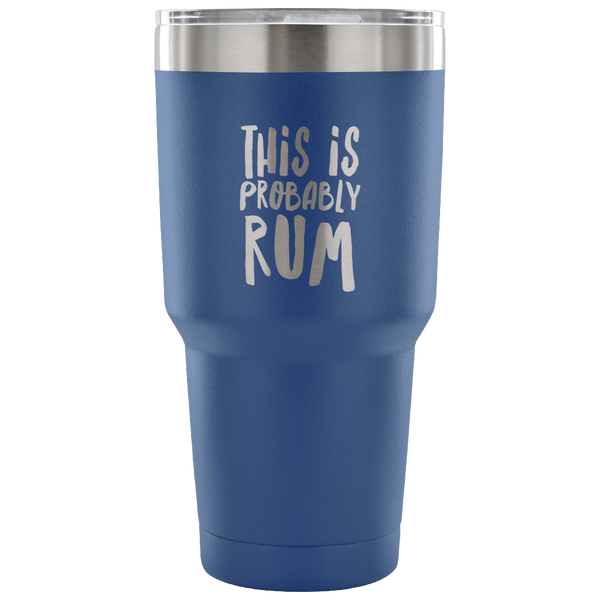 This is Probably Rum Tumbler Double Wall Vacuum Insulated Hot Cold Travel Cup 30oz BPA Free