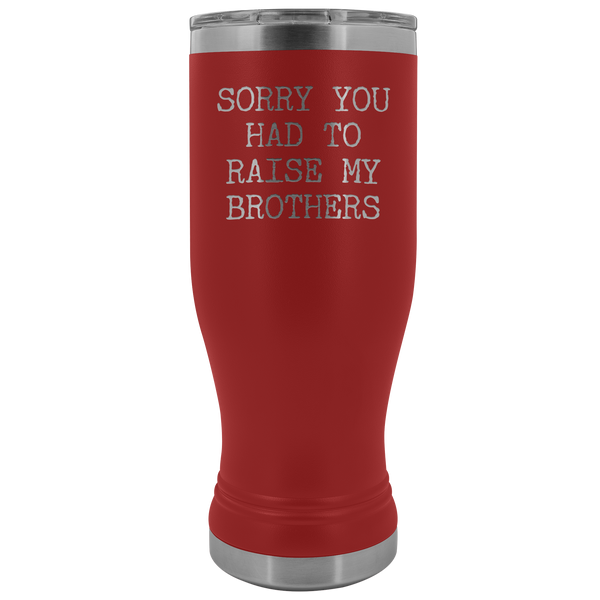 Mugs for Mom Mother's Day Gifts from Son Daughter Sorry You Had to Raise My Brothers Pilsner Tumbler Mug Travel Coffee Cup 20oz BPA Free