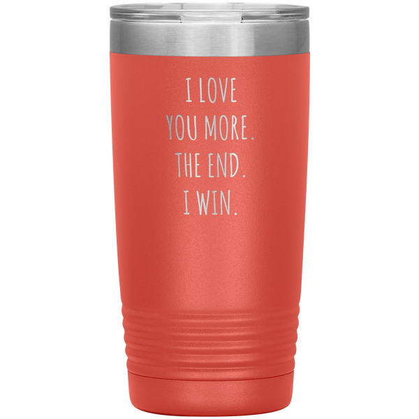 Valentines Day Gift for Him Boyfriend Mug Girlfriend Husband Wife I Love You More The End Pilsner Tumbler Travel Coffee Cup 20oz BPA Free