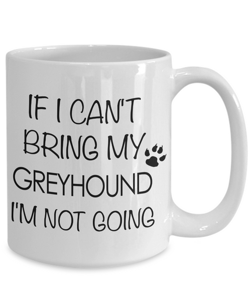 Greyhound Dogs - Italian Greyhound - If I Can't Bring My Greyhound I'm Not Going-HollyWood & Twine