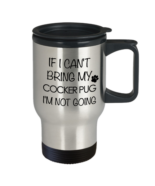 Cocker Pug Dog Gift - If I Can't Bring My Cocker Pug I'm Not Going Mug Stainless Steel Insulated Coffee Cup-Cute But Rude