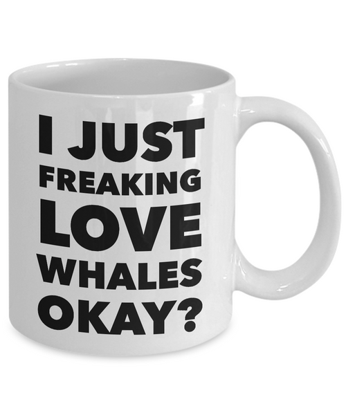 I Just Freaking Love Whales Okay Mug Funny Ceramic Coffee Cup Gift-Cute But Rude