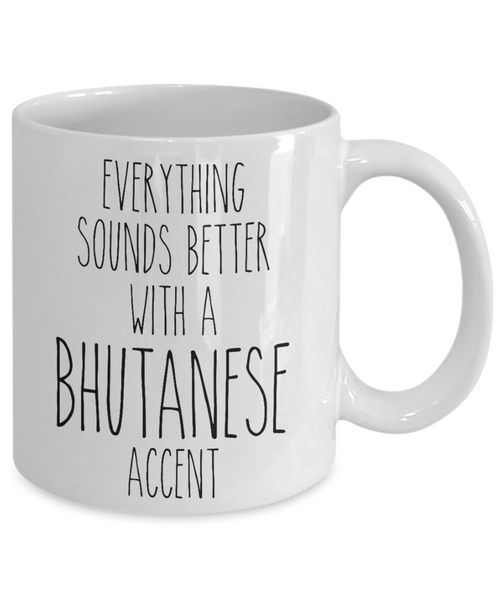 Bhutan Mug Everything Sounds Better with a Bhutanese Accent Coffee Cup Bhutan Gift