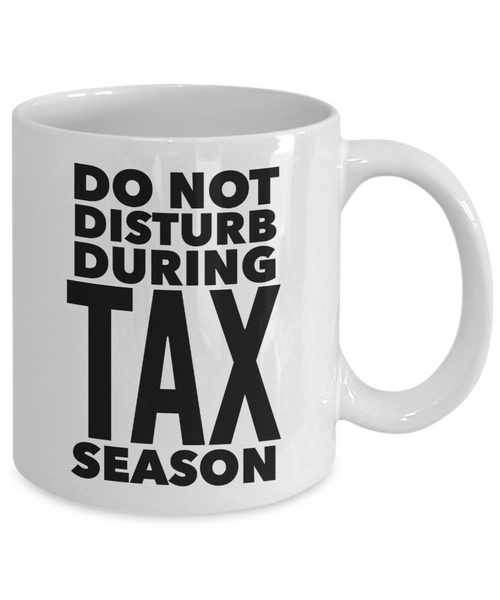 Tax Accountant Mug Do Not Disturb During Tax Season Gift Coffee Cup-Cute But Rude