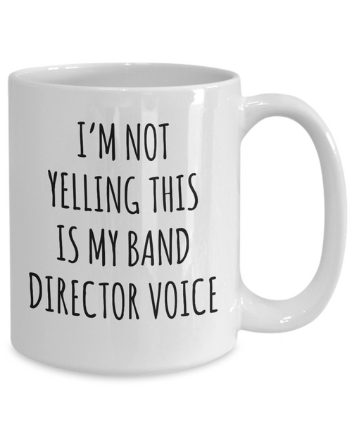 Band Director Gifts I'm Not Yelling This is My Band Director Voice Mug Funny Coffee Cup