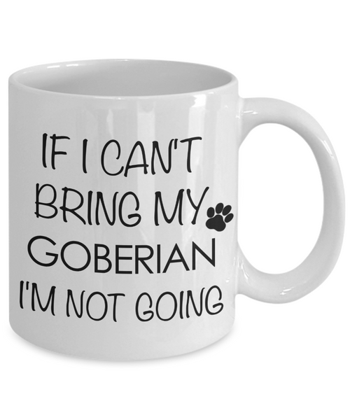 Goberian Dog Gift - If I Can't Bring My Goberian I'm Not Going Mug Ceramic Coffee Cup-Cute But Rude