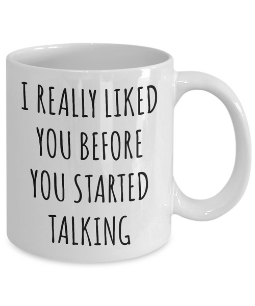 Sarcastic Mugs I Really Liked You Before You Started Talking Mug Funny Coffee Cup-Cute But Rude