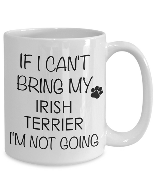 Irish Terrier Dog Gifts If I Can't Bring My I'm Not Going Mug Ceramic Coffee Cup-Cute But Rude