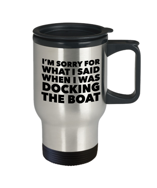 Boating Spoof Gifts Boater Travel Mug for Boaters Sorry for What I Said When I Was Docking the Boat Stainless Steel Insulated Coffee Cup-Cute But Rude