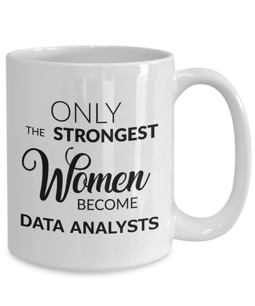 Data Analysts Coffee Mug - Only The Strongest Women Become Data Analysts Ceramic Coffee Cup-Cute But Rude