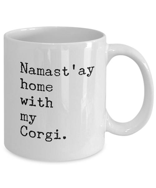 Namast'ay Home with my Corgi Mug 11 oz. Ceramic Coffee Cup-Cute But Rude
