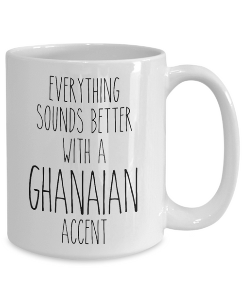 Ghana Mug Everything Sounds Better with a Ghanaian Accent Coffee Cup Gift