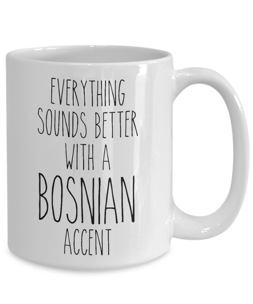 Bosnia Mug Everything Sounds Better with a Bosnian Accent Coffee Cup Bosnia Gift