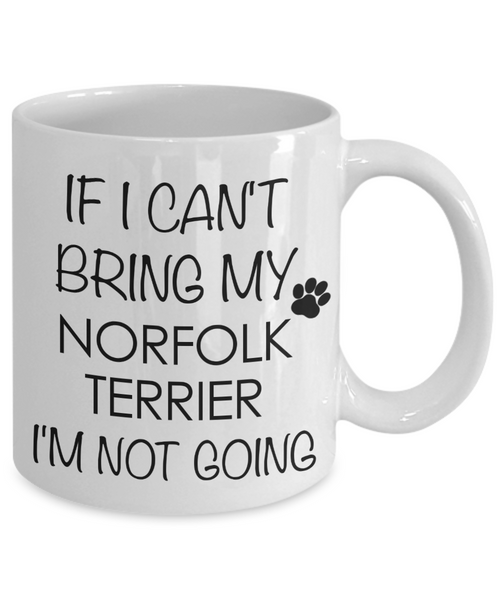 Norfolk Terrier Dog Gifts If I Can't Bring My I'm Not Going Mug Ceramic Coffee Cup-Cute But Rude