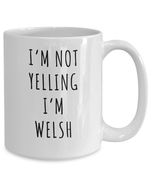 Welsh Mug, Welsh Gifts, I'm Not Yelling I'm Welsh Coffee Cup