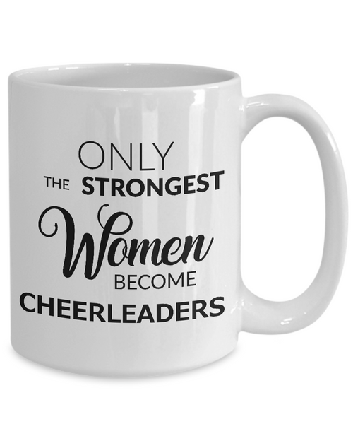 Cheerleading Mug - Only the Strongest Women Become Cheerleaders Coffee Mug Ceramic Tea Cup-Cute But Rude