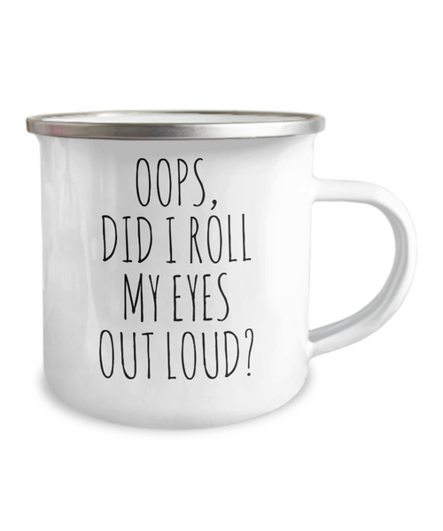 Oops Did I Roll My Eyes Out Loud Camping Mug Coffee Cup Funny Coworker Gifts