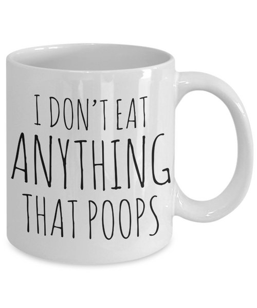 I Don't Eat Anything That Poops Vegan Coffee Mug Vegetarian Gifts Ceramic Coffee Cup-Cute But Rude