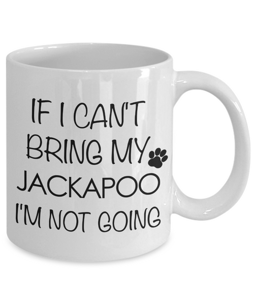 Jackapoo Dog Gift - If I Can't Bring My Jackapoo I'm Not Going Mug Ceramic Coffee Cup-Cute But Rude