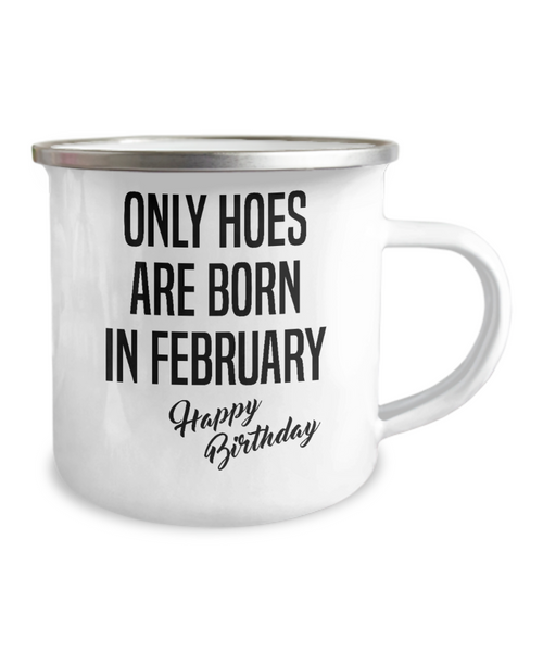 February Birthday Mug Only Hoes Are Born In February Happy Birthday Metal Camper Mug