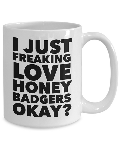 Honey Badger Gifts I Just Freaking Love Honey Badgers Okay Mug Ceramic Coffee Cup-Cute But Rude