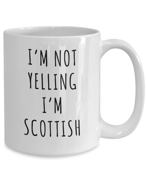 Scotland Mug, Scottish Gifts, I'm Not Yelling I'm Scottish Coffee Cup