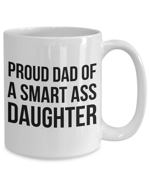 Gifts to Dad from Daughter Proud Dad of a Smart Ass Daughter Mug Funny Coffee Cup-Cute But Rude