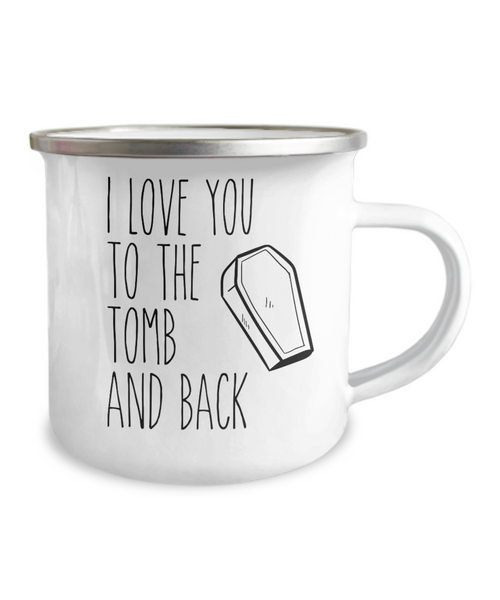 I Love You to the Tomb and Back Metal Camping Mug Coffee Cup Funny Gift