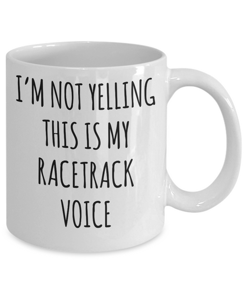 Motorcycle Racing, Car Racing Racing Gifts, Racing Mug, I’m Not Yelling This Is My Racetrack Voice Coffee Cup