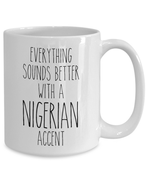 Nigeria Mug Everything Sounds Better with a Nigerian Accent Coffee Cup Nigeria Gift