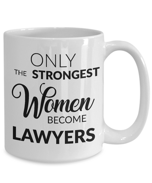 Attorney Mug - Lawyer Gifts - Only the Strongest Women Become Lawyers Coffee Mug-Cute But Rude