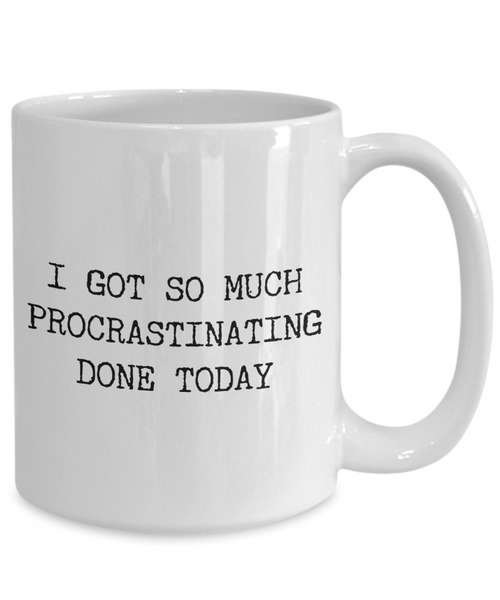 I Got So Much Procrastinating Done Today Mug Procrastinate Gifts Funny Sarcastic Mug Ceramic Coffee Cup-Cute But Rude