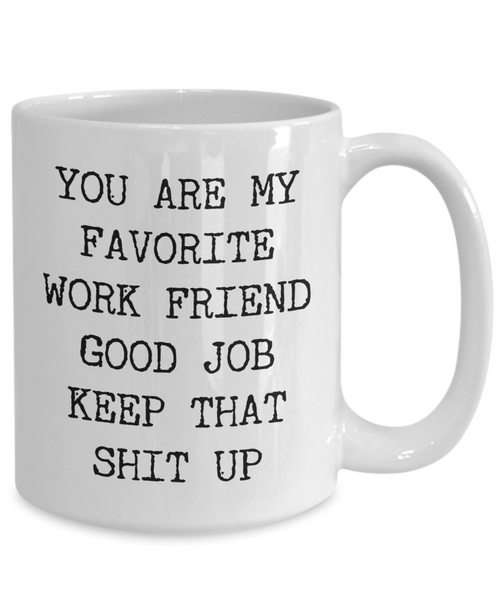 You Are My Favorite Work Friend Best Ever Coworker Gift Mug Ceramic Coffee Cup-Cute But Rude