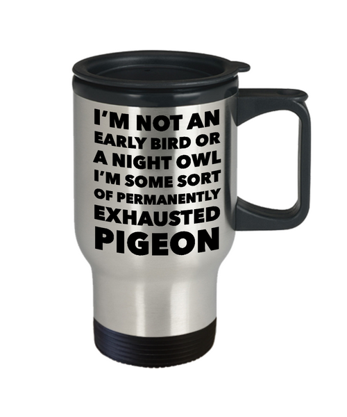 Permanently Exhausted Pigeon Mug I'm Not an Early Bird or a Night Owl I'm Some Sort of Funny Stainless Steel Insulated Travel Coffee Cup-Cute But Rude