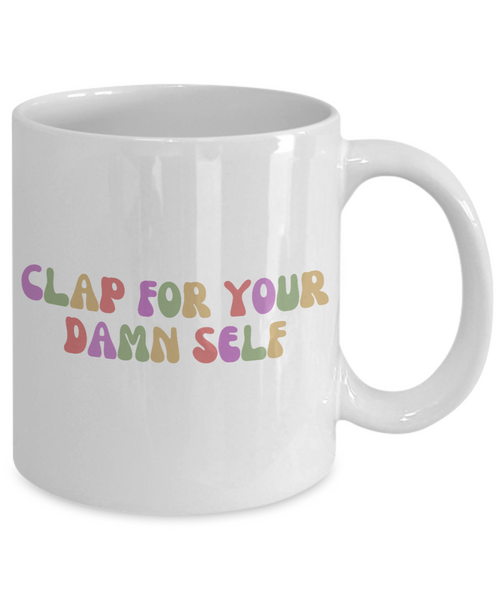 Congrats Gift, Job Promotion Gift, Self Love Mug, Affirmation Mug, Mental Health Mug, Clap For Your Damn Self Coffee Cup