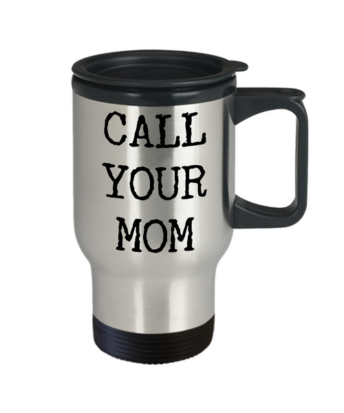 Call Your Mom Mug Gifts Call Your Mother Mug College Student Stainless Steel Insulated Travel Coffee Cup-Cute But Rude