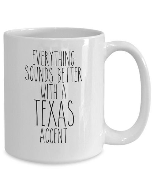 Texas Mug, Texas Gifts, Everything Sounds Better with a Texas Accent Coffee Cup