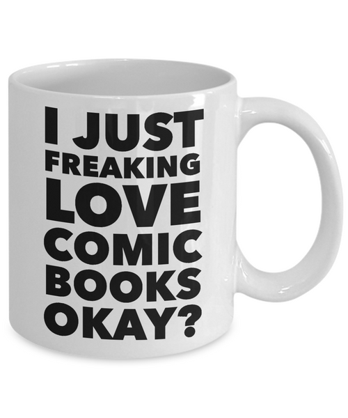 Comics Mug I Just Freaking Love Comic Books Okay? Ceramic Coffee Cup-Cute But Rude