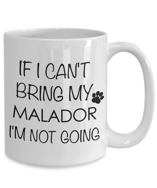 Malador Dog Gift - If I Can't Bring My Malador I'm Not Going Mug Ceramic Coffee Cup-Cute But Rude