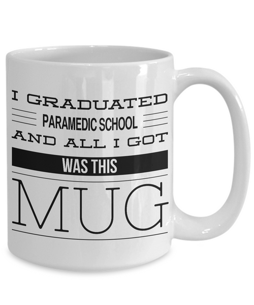 Paramedic Gifts - Paramedic Graduation Gift - I Graduated Paramedic School and All I Got Was This Mug Coffee Cup-Cute But Rude