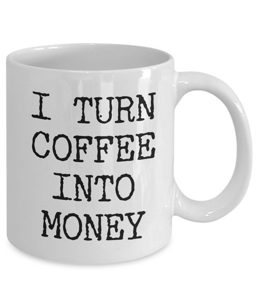 Best Entrepreneur Gifts I Turn Coffee Into Money Self Employed Person Mug Coffee Cup-Cute But Rude