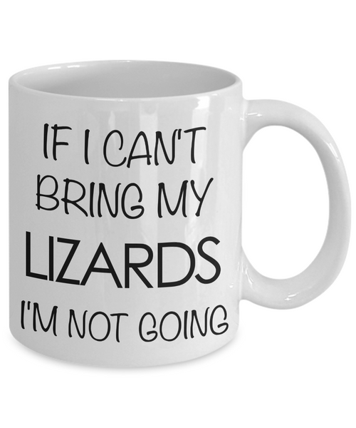 Lizard Mug - Lizard Gifts - If I Can't Bring My Lizards I'm Not Going Coffee Mug-Cute But Rude