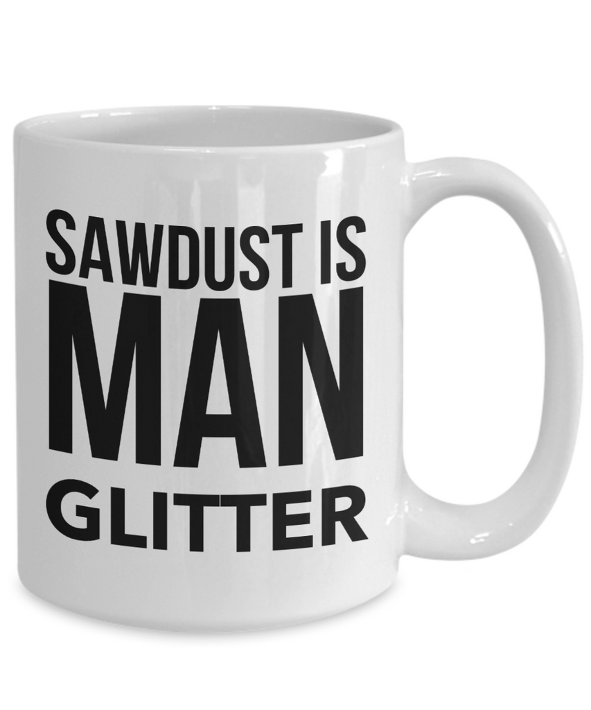 Sawdust is Man Glitter Funny Tumbler