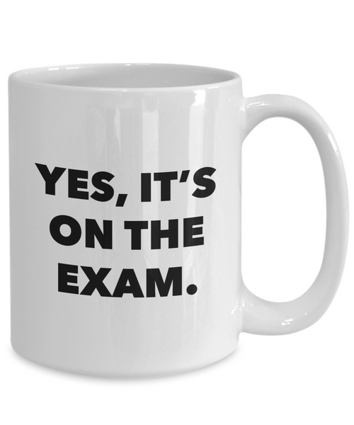 College Professor Gifts for Professors Yes it's on the Exam Mug Coffee Cup-Cute But Rude