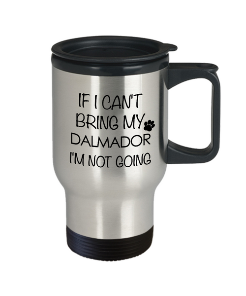 Dalmador Dog Gift - If I Can't Bring My Dalmador I'm Not Going Mug Stainless Steel Insulated Coffee Cup-Cute But Rude