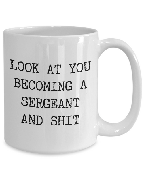 Police Sergeant Gift Look at You Becoming a Sergeant Mug Funny Coffee Cup