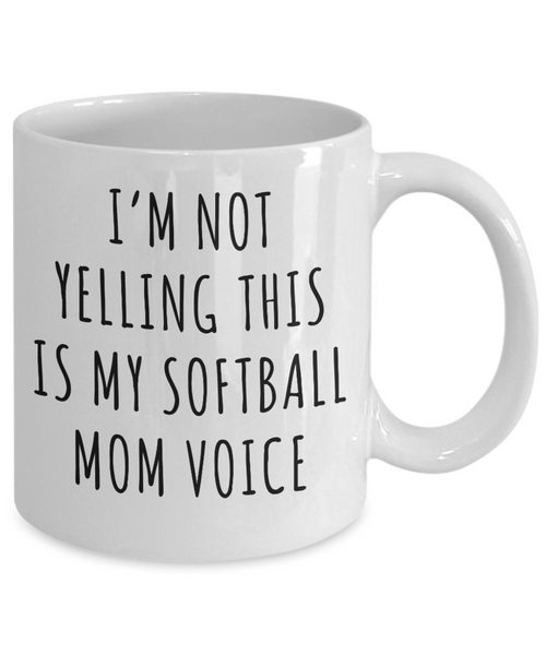 Softball Mom Mug, Softball Mom Gifts, I’m Not Yelling This Is My Softball Mom Voice Coffee Cup